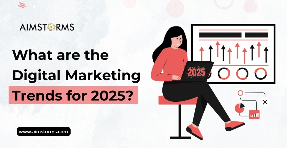 What are the Digital Marketing Trends for 2025?